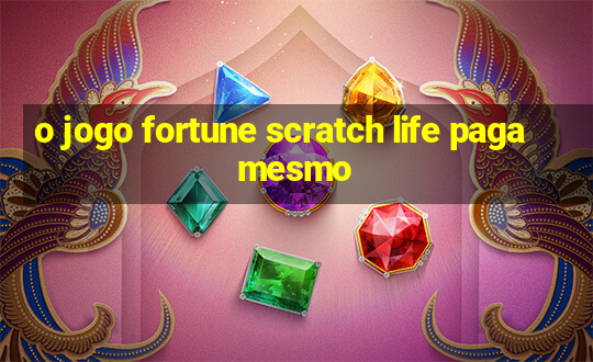 o jogo fortune scratch life paga mesmo