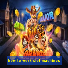 how to work slot machines