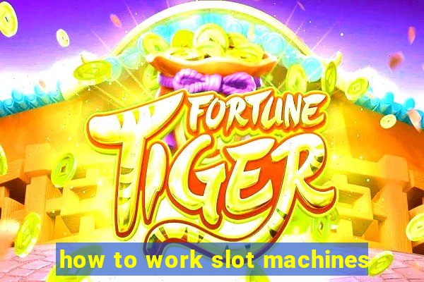 how to work slot machines