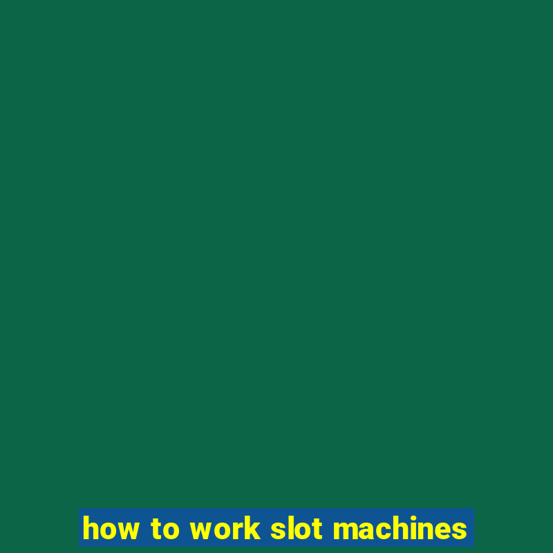 how to work slot machines