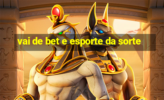 vai de bet e esporte da sorte