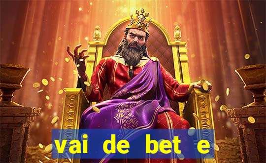 vai de bet e esporte da sorte