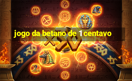 jogo da betano de 1 centavo