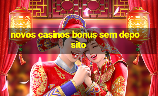 novos casinos bonus sem deposito