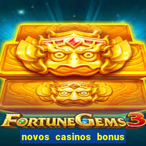 novos casinos bonus sem deposito