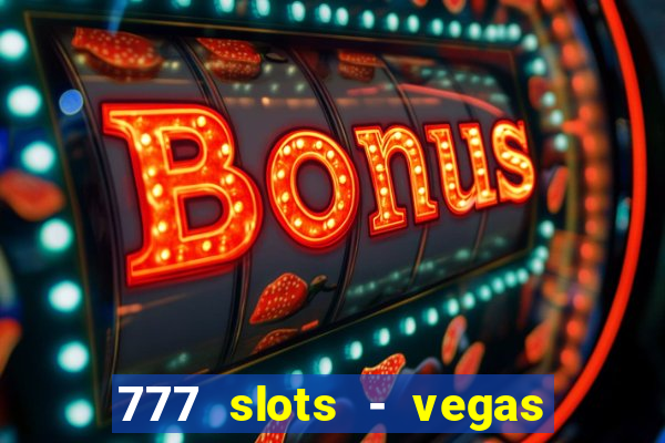 777 slots - vegas casino slot