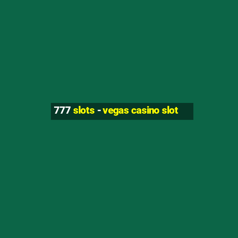 777 slots - vegas casino slot