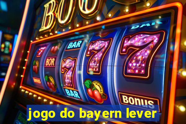 jogo do bayern lever