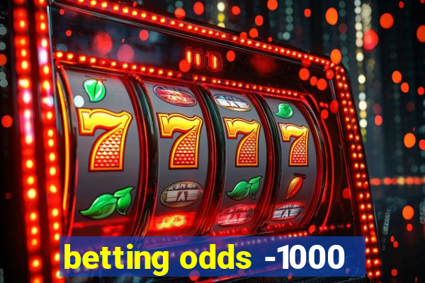 betting odds -1000