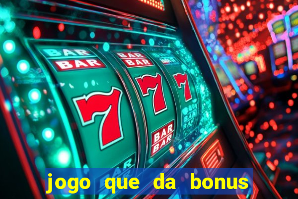 jogo que da bonus no cadastro sem dep贸sito