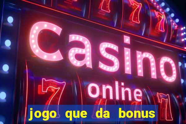 jogo que da bonus no cadastro sem dep贸sito