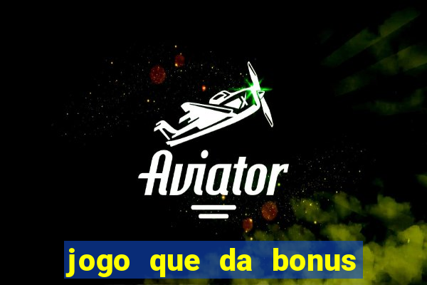 jogo que da bonus no cadastro sem dep贸sito