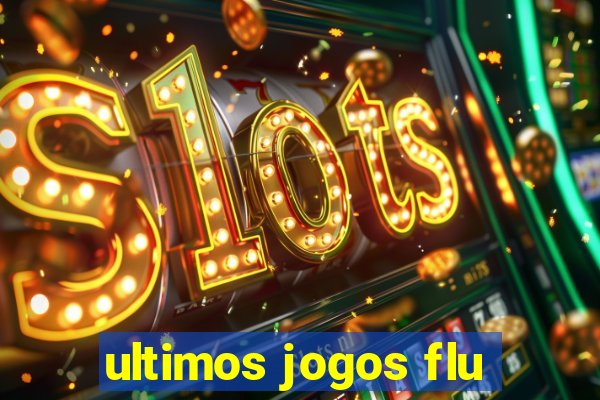 ultimos jogos flu