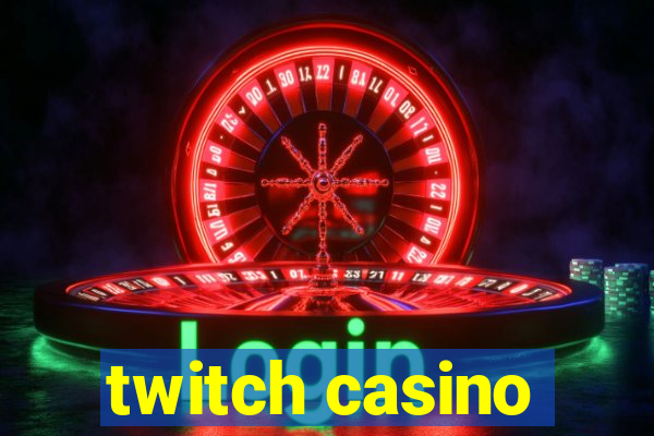 twitch casino