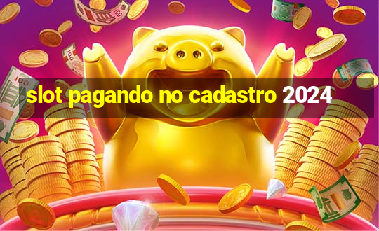 slot pagando no cadastro 2024