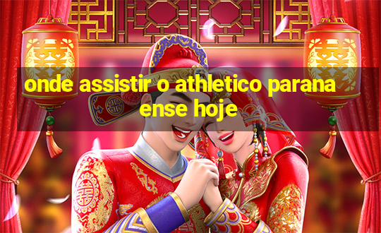 onde assistir o athletico paranaense hoje