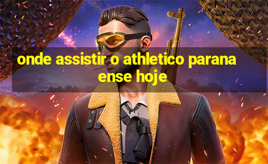 onde assistir o athletico paranaense hoje