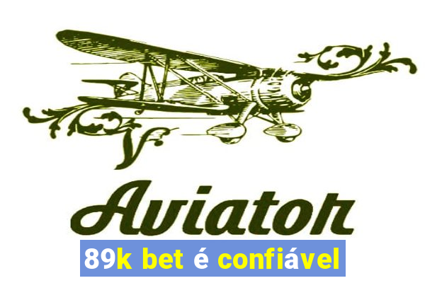 89k bet é confiável