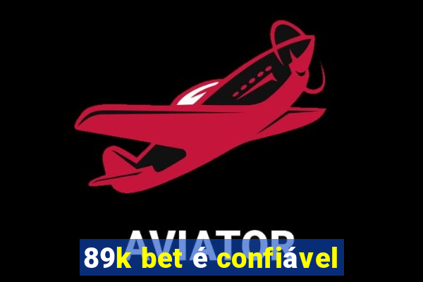 89k bet é confiável