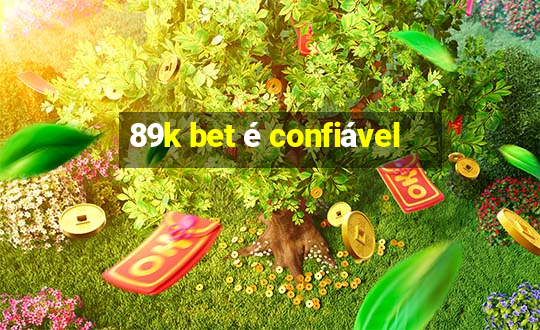 89k bet é confiável