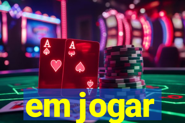 em jogar