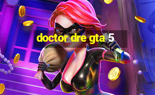 doctor dre gta 5