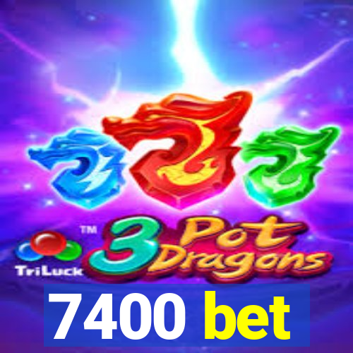 7400 bet