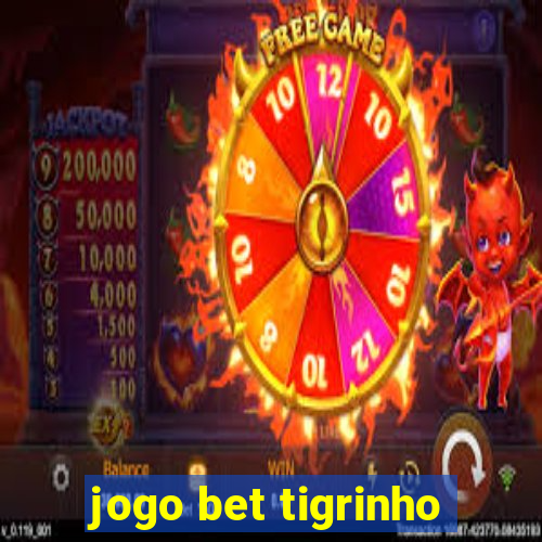 jogo bet tigrinho