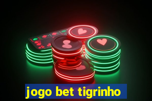 jogo bet tigrinho