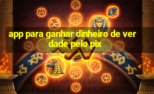 app para ganhar dinheiro de verdade pelo pix