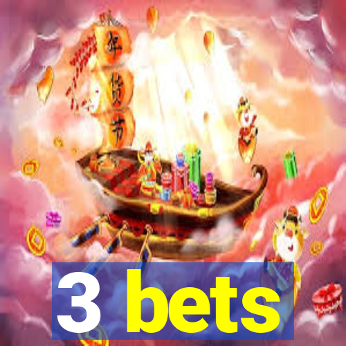 3 bets