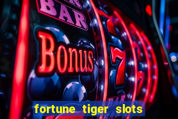 fortune tiger slots 茅 confi谩vel