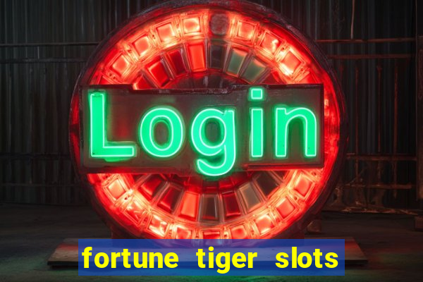 fortune tiger slots 茅 confi谩vel