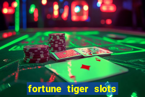 fortune tiger slots 茅 confi谩vel