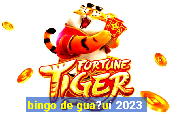 bingo de gua?uí 2023