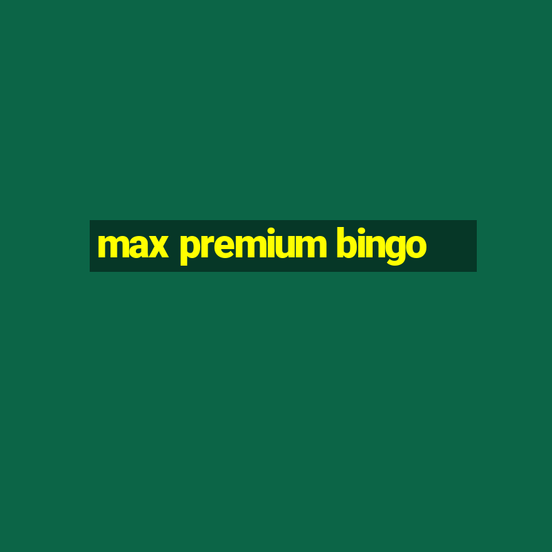 max premium bingo