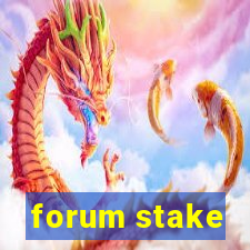 forum stake