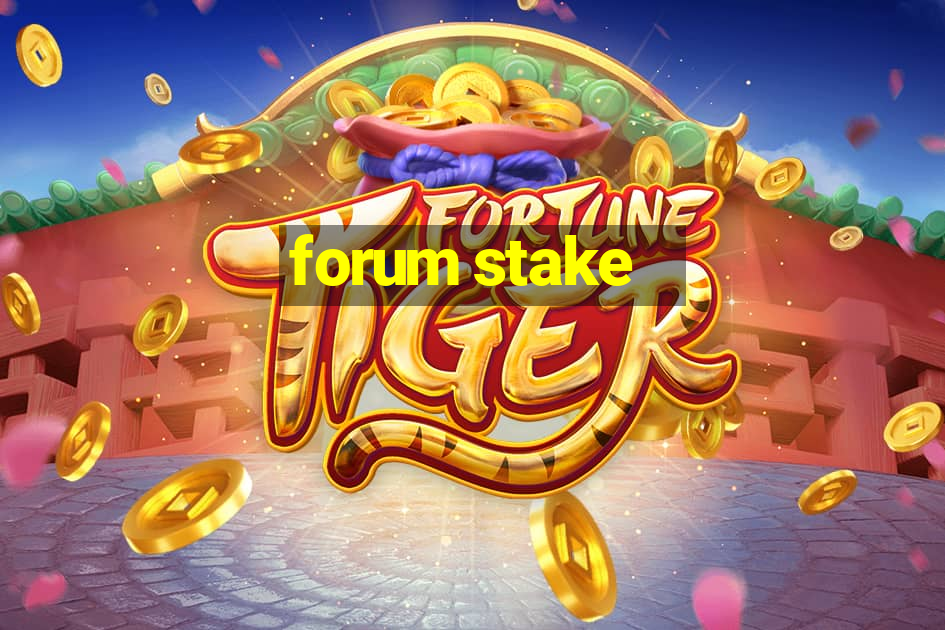 forum stake