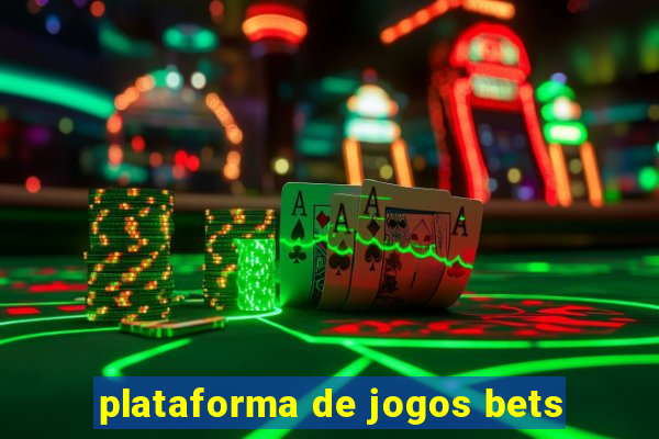 plataforma de jogos bets