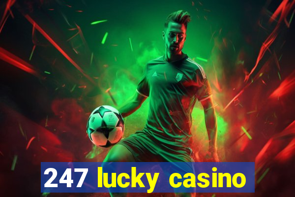 247 lucky casino