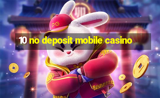 10 no deposit mobile casino