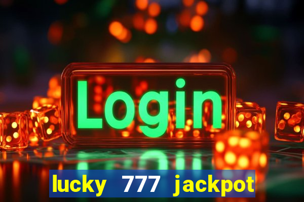 lucky 777 jackpot casino slots