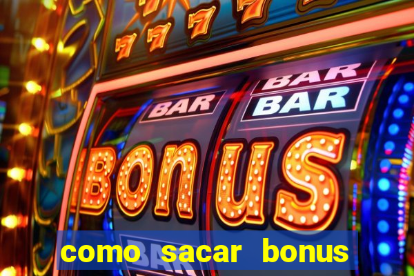 como sacar bonus no vai de bet