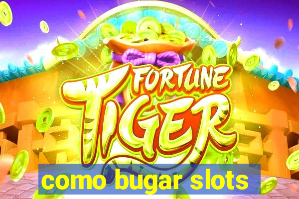 como bugar slots