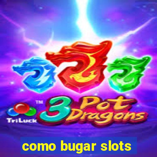 como bugar slots