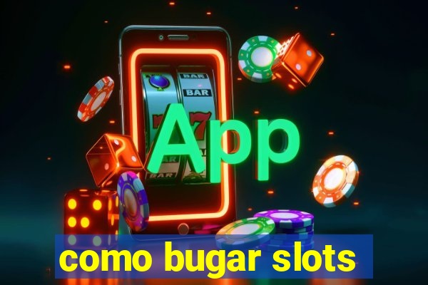 como bugar slots