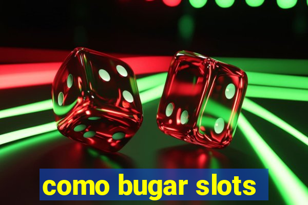 como bugar slots