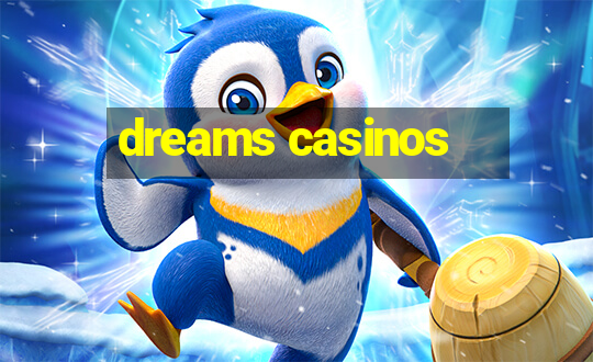 dreams casinos