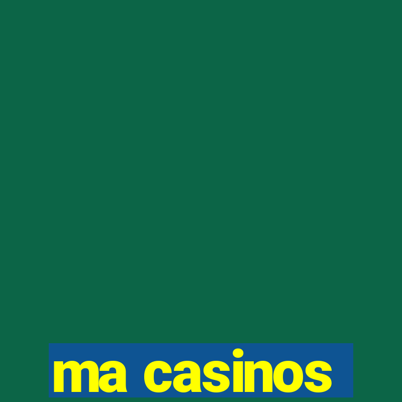 ma casinos