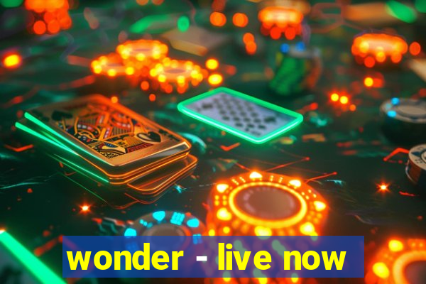 wonder - live now